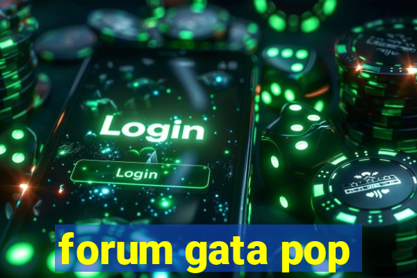 forum gata pop